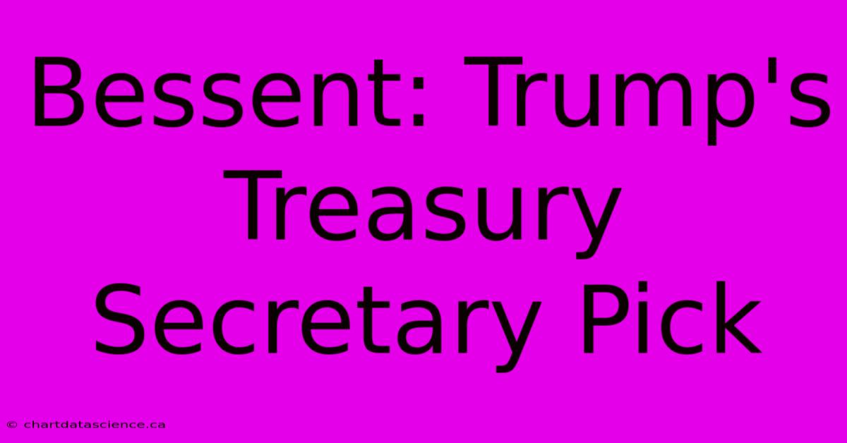 Bessent: Trump's Treasury Secretary Pick