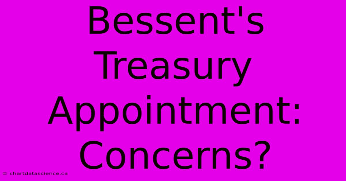 Bessent's Treasury Appointment: Concerns?