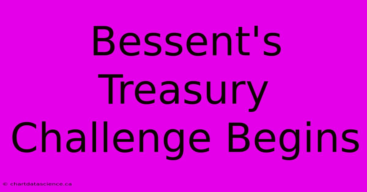 Bessent's Treasury Challenge Begins