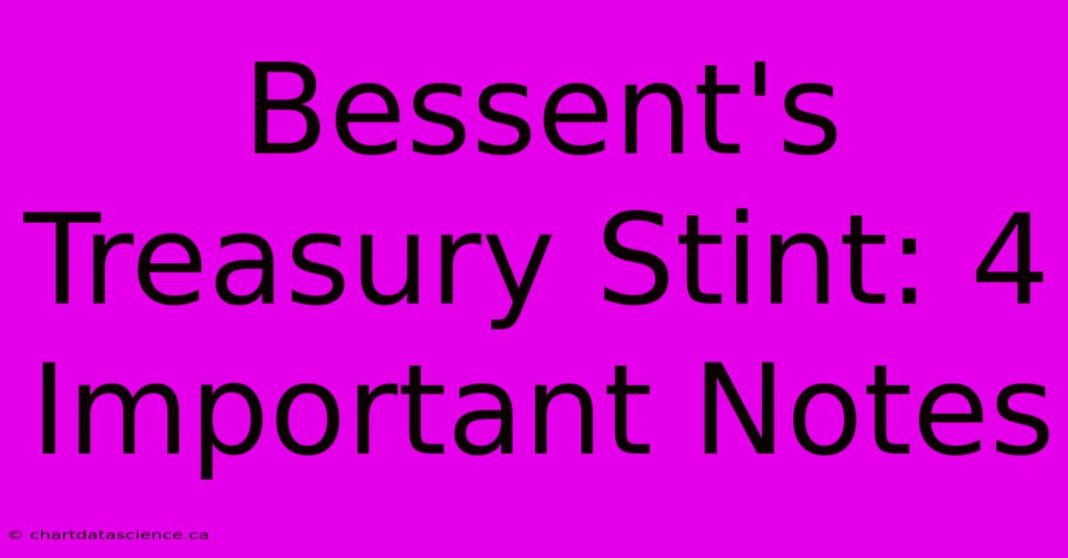 Bessent's Treasury Stint: 4 Important Notes