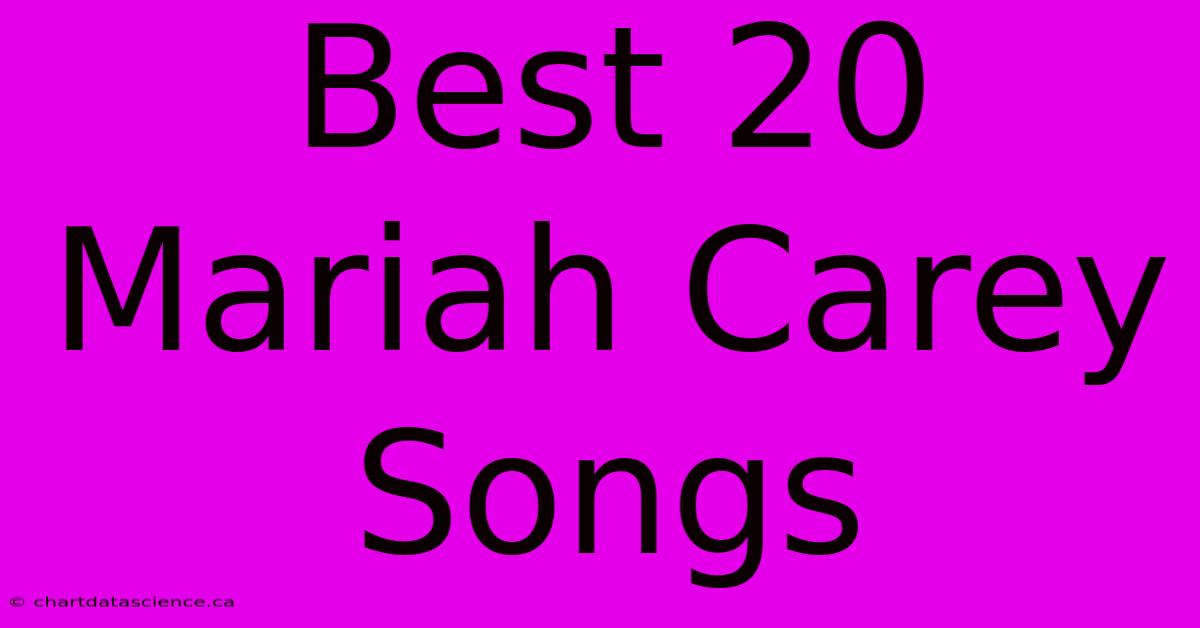 Best 20 Mariah Carey Songs