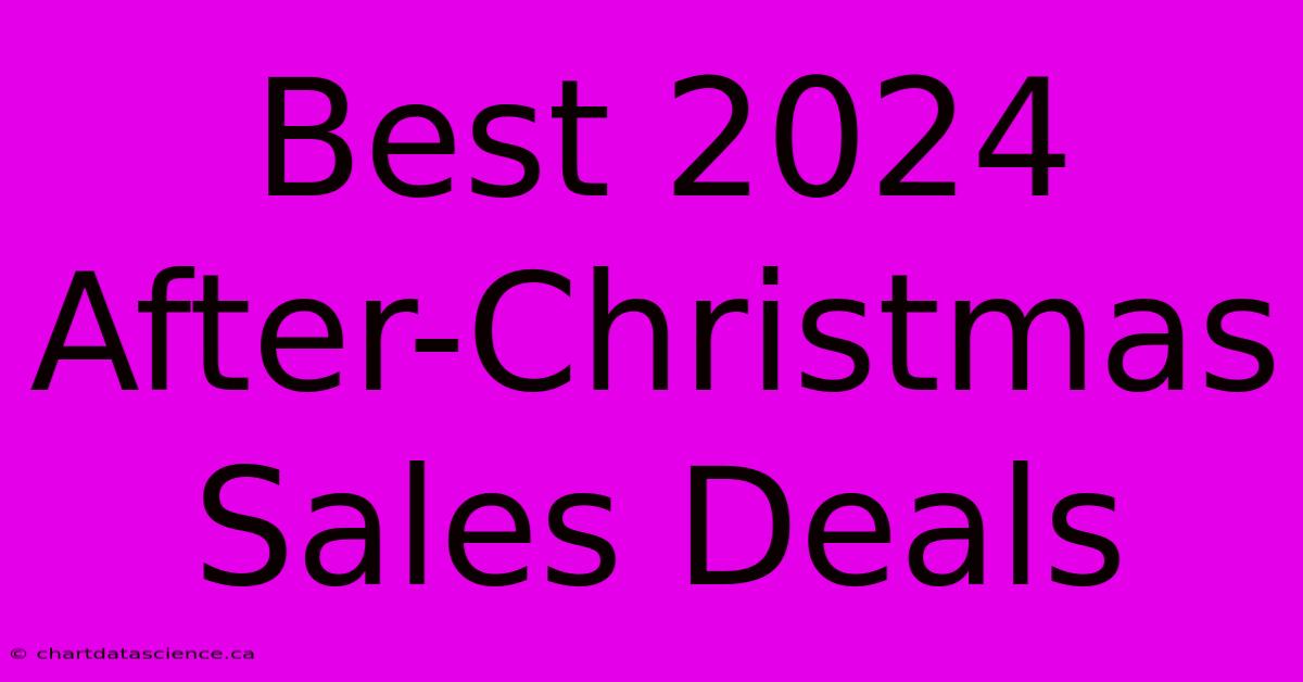 Best 2024 After-Christmas Sales Deals