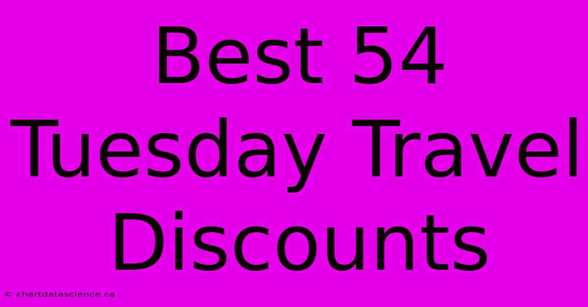 Best 54 Tuesday Travel Discounts