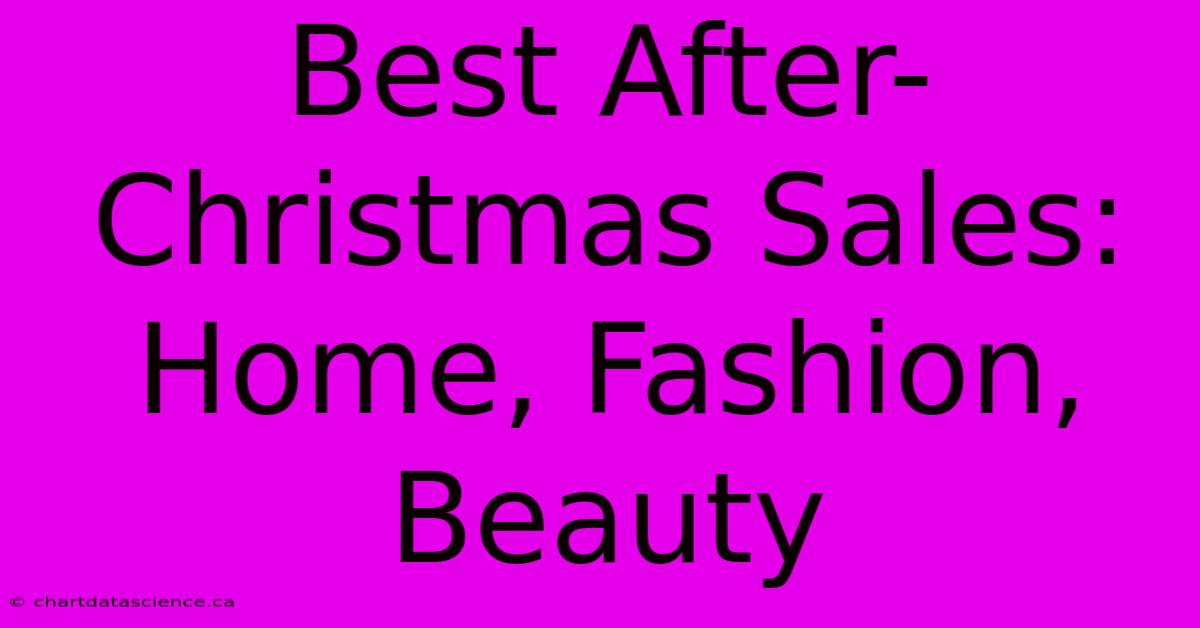 Best After-Christmas Sales: Home, Fashion, Beauty