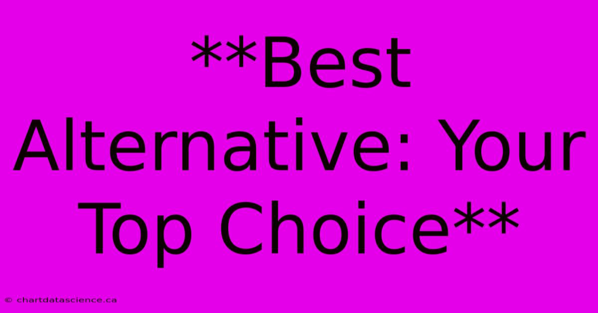 **Best Alternative: Your Top Choice**