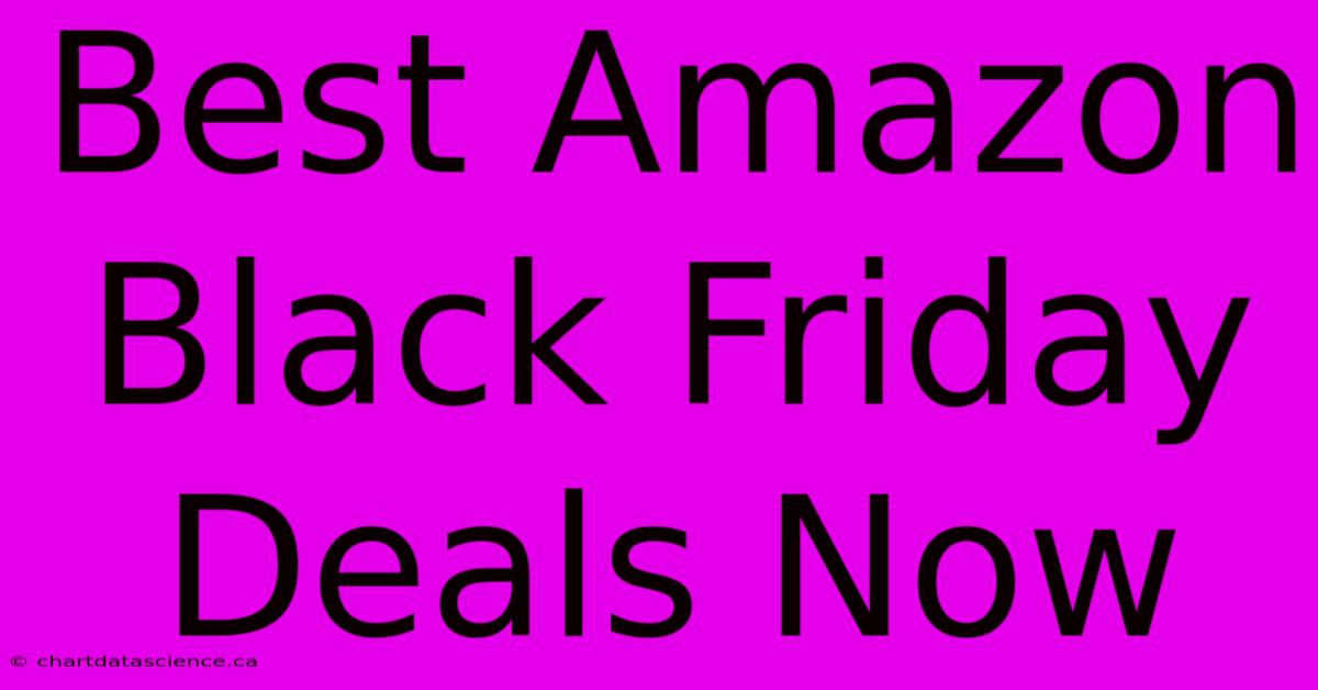 Best Amazon Black Friday Deals Now