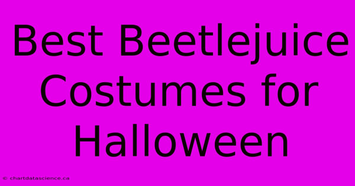 Best Beetlejuice Costumes For Halloween