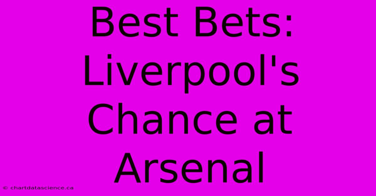 Best Bets: Liverpool's Chance At Arsenal