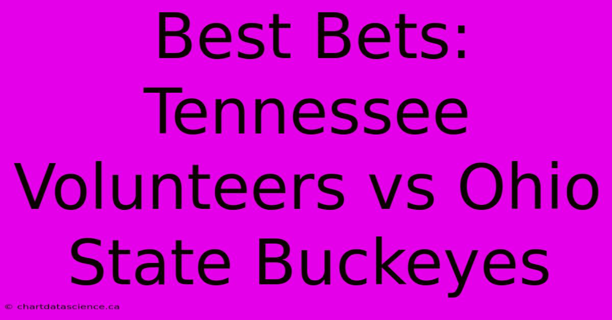 Best Bets: Tennessee Volunteers Vs Ohio State Buckeyes