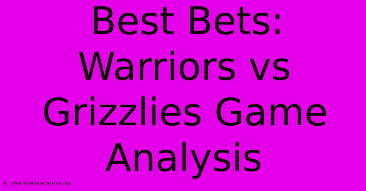 Best Bets: Warriors Vs Grizzlies Game Analysis