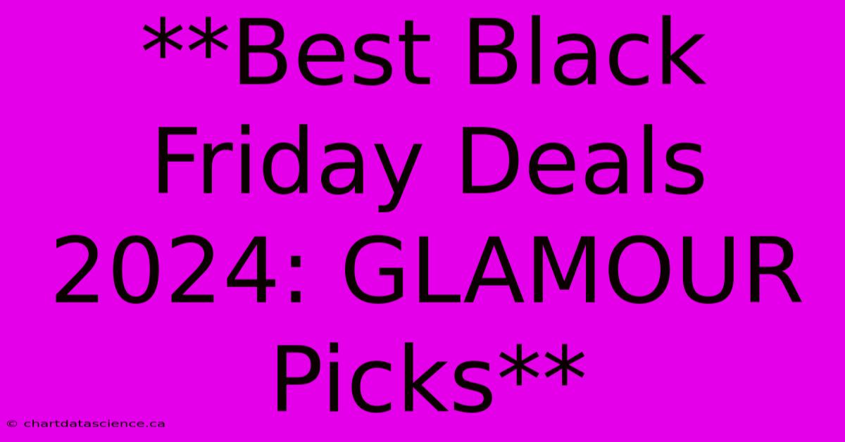 **Best Black Friday Deals 2024: GLAMOUR Picks**