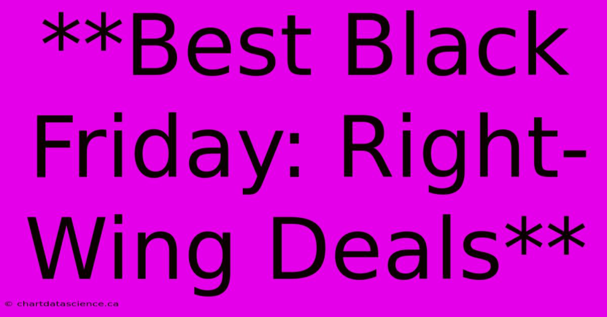 **Best Black Friday: Right-Wing Deals**