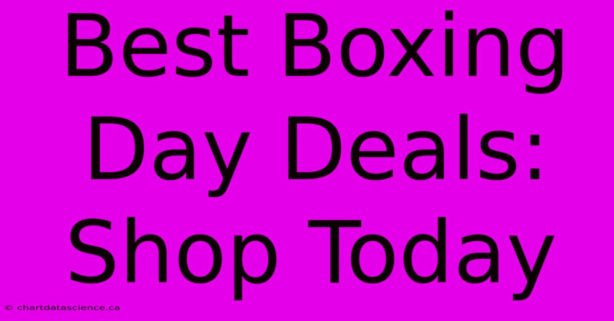 Best Boxing Day Deals: Shop Today