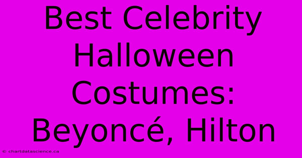 Best Celebrity Halloween Costumes: Beyoncé, Hilton