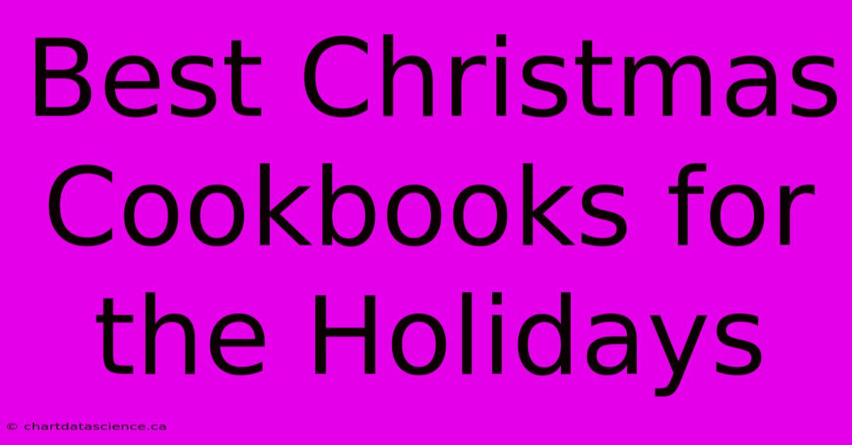 Best Christmas Cookbooks For The Holidays