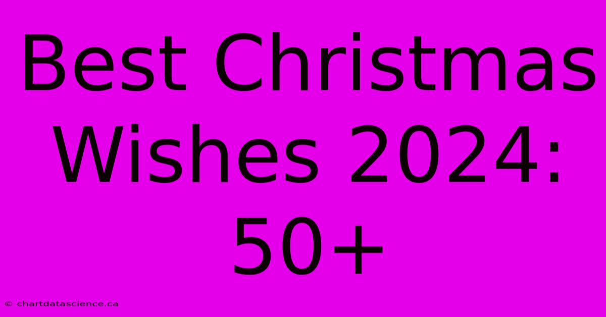 Best Christmas Wishes 2024: 50+