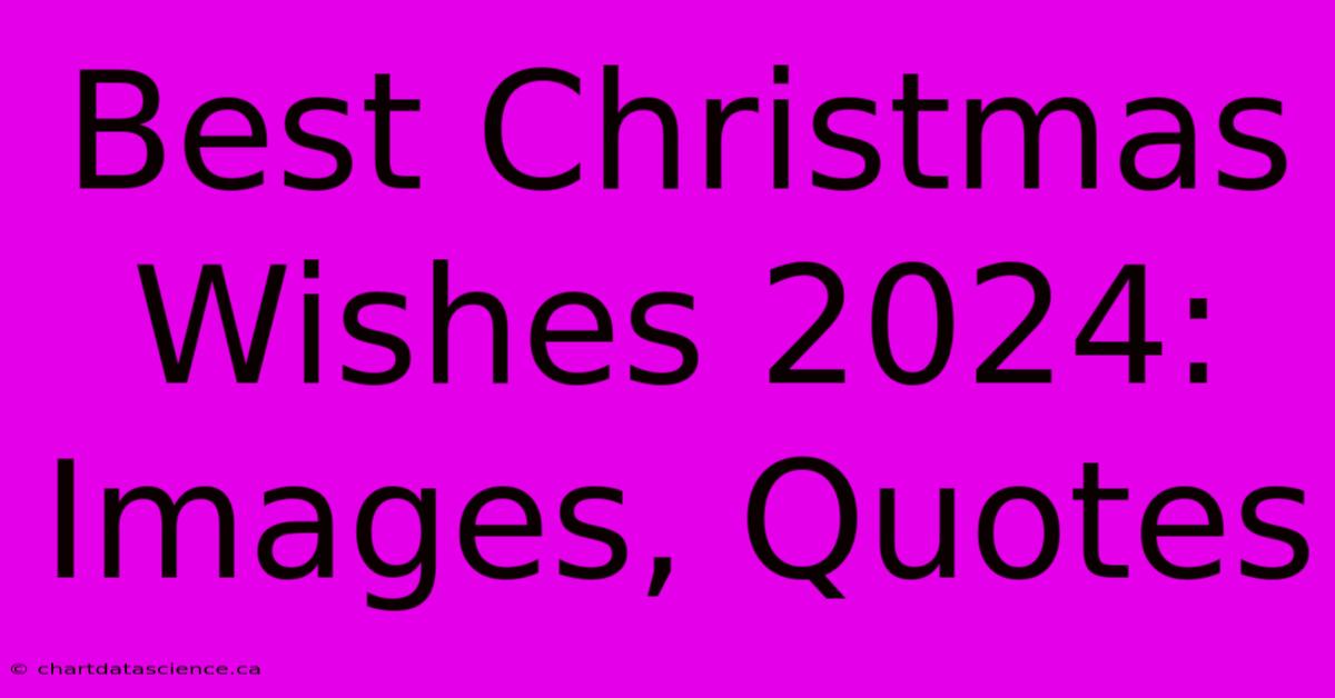 Best Christmas Wishes 2024: Images, Quotes