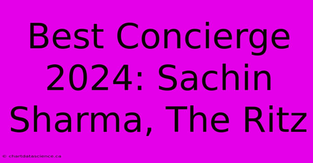 Best Concierge 2024: Sachin Sharma, The Ritz