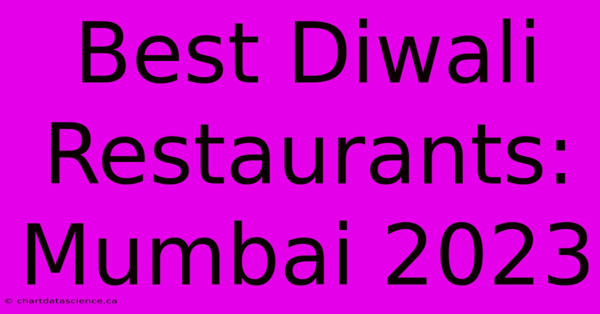 Best Diwali Restaurants: Mumbai 2023