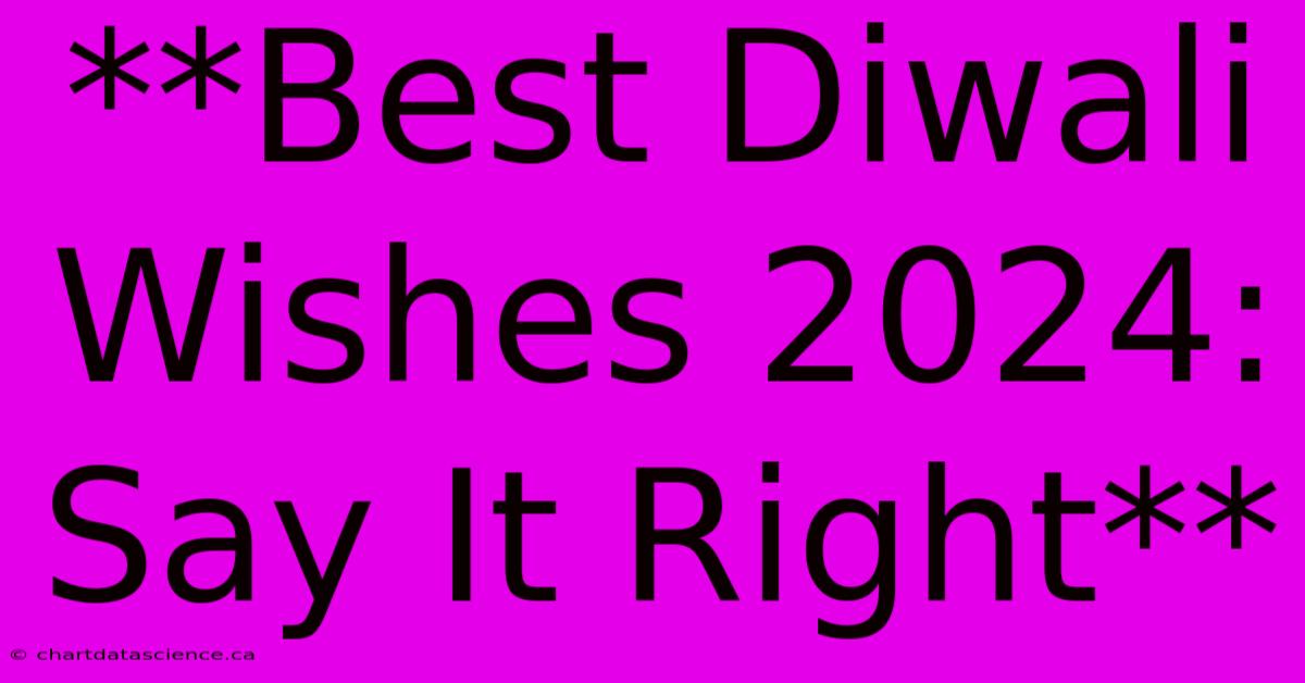 **Best Diwali Wishes 2024: Say It Right** 