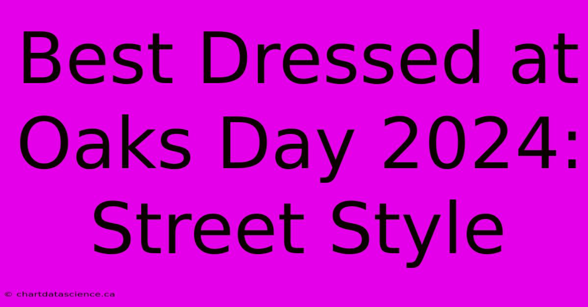 Best Dressed At Oaks Day 2024: Street Style 