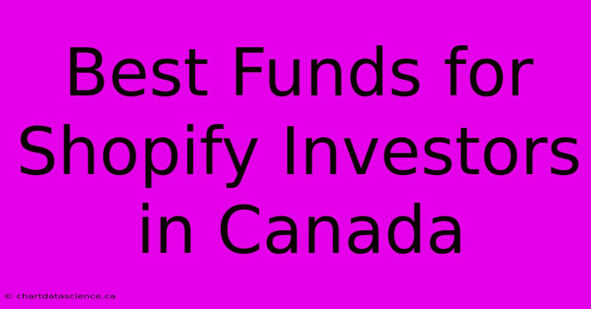 Best Funds For Shopify Investors In Canada