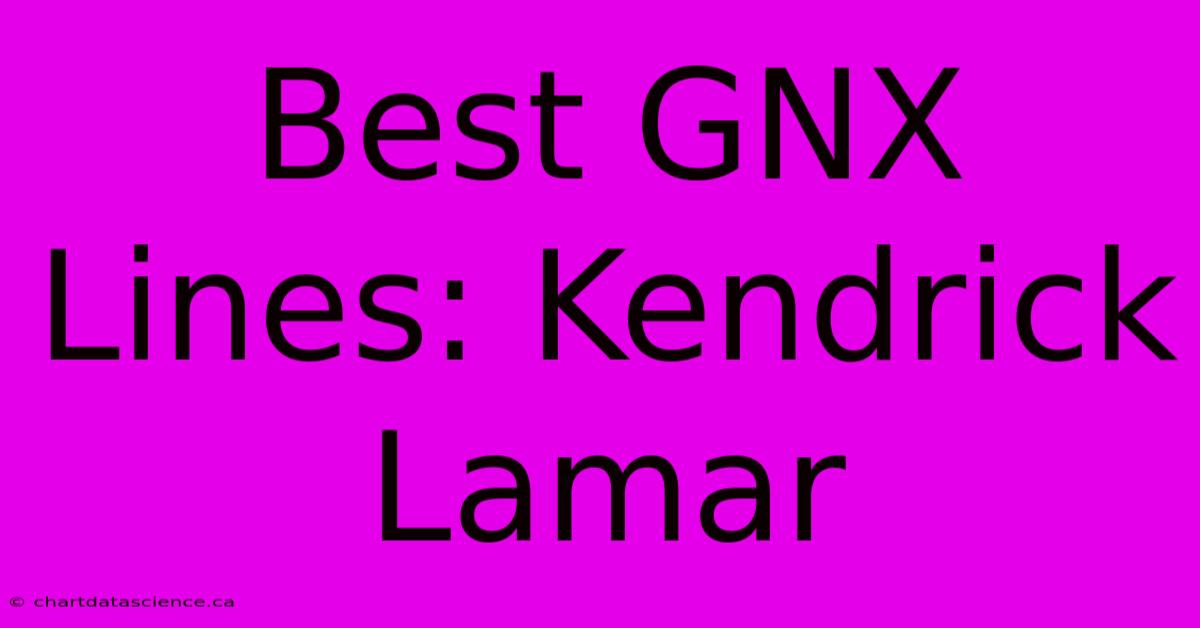 Best GNX Lines: Kendrick Lamar