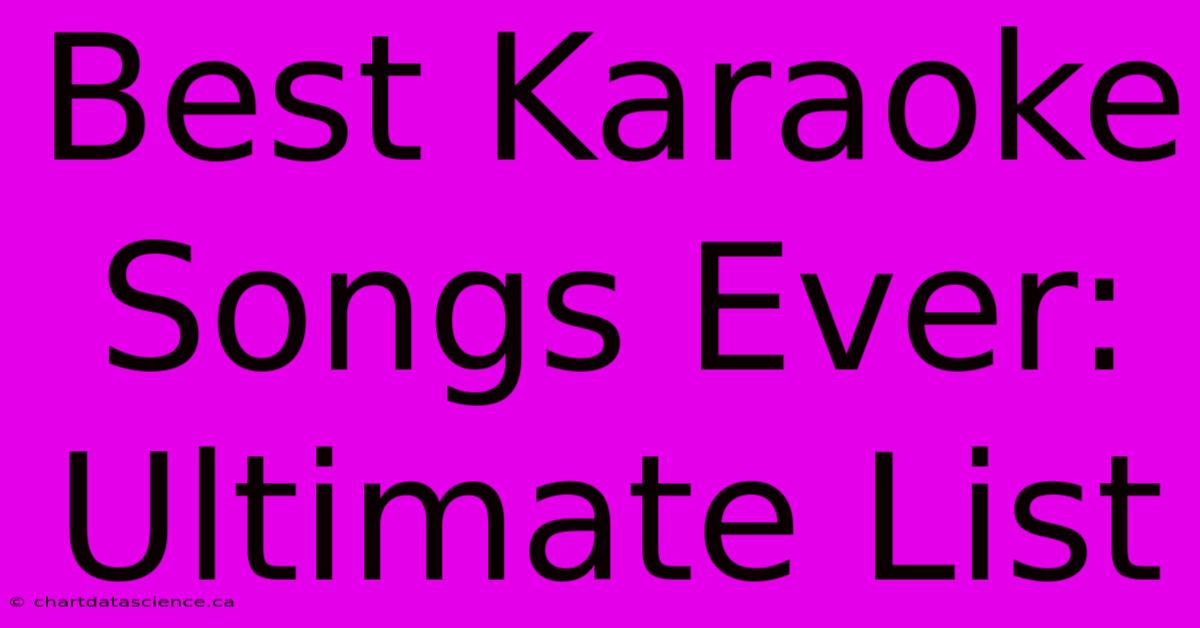 Best Karaoke Songs Ever: Ultimate List