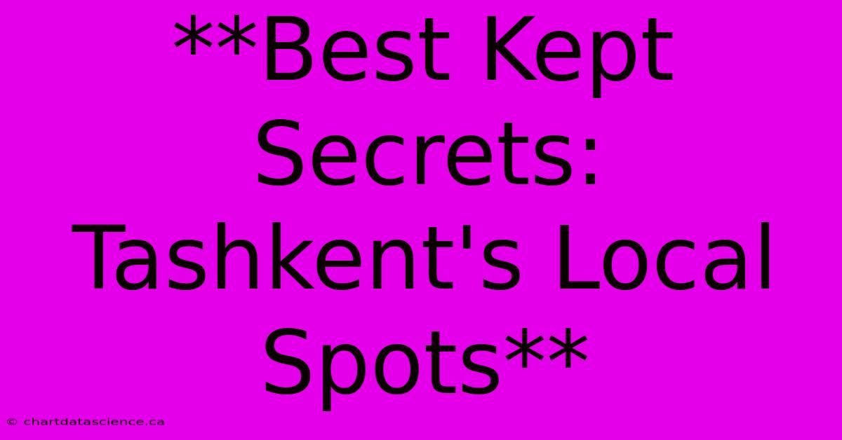 **Best Kept Secrets: Tashkent's Local Spots**