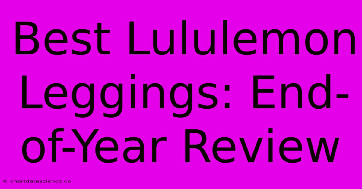 Best Lululemon Leggings: End-of-Year Review