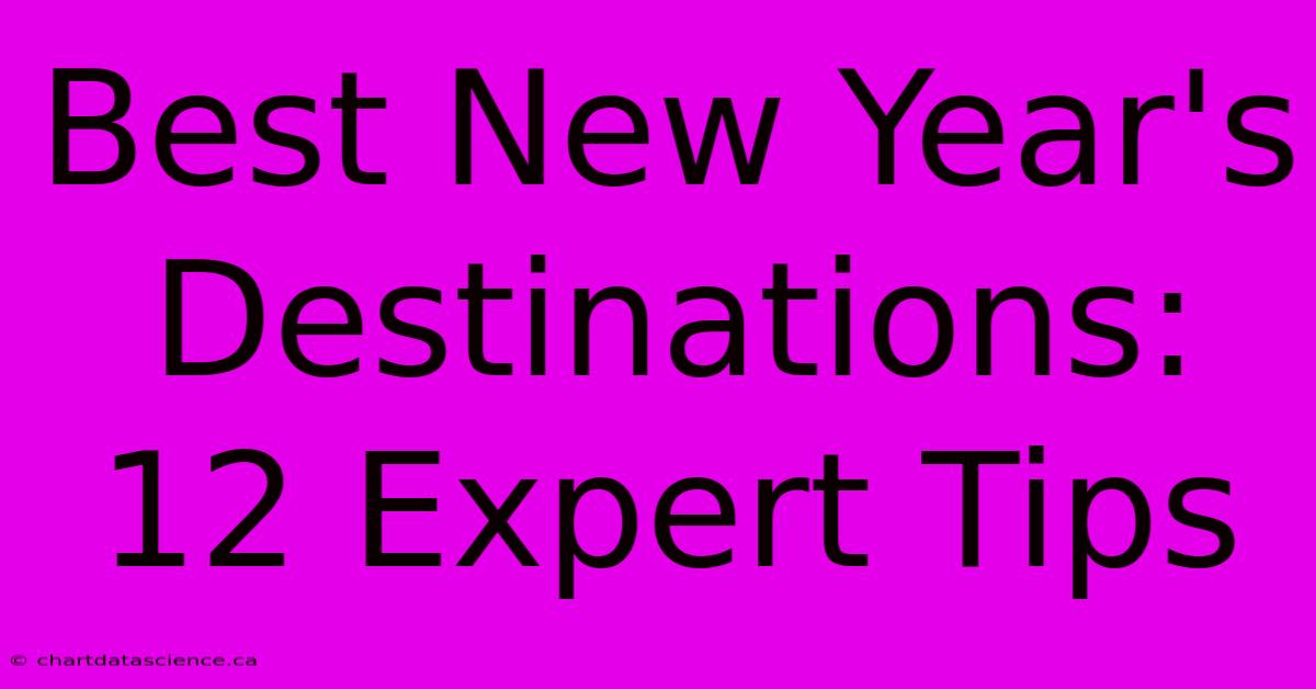 Best New Year's Destinations: 12 Expert Tips