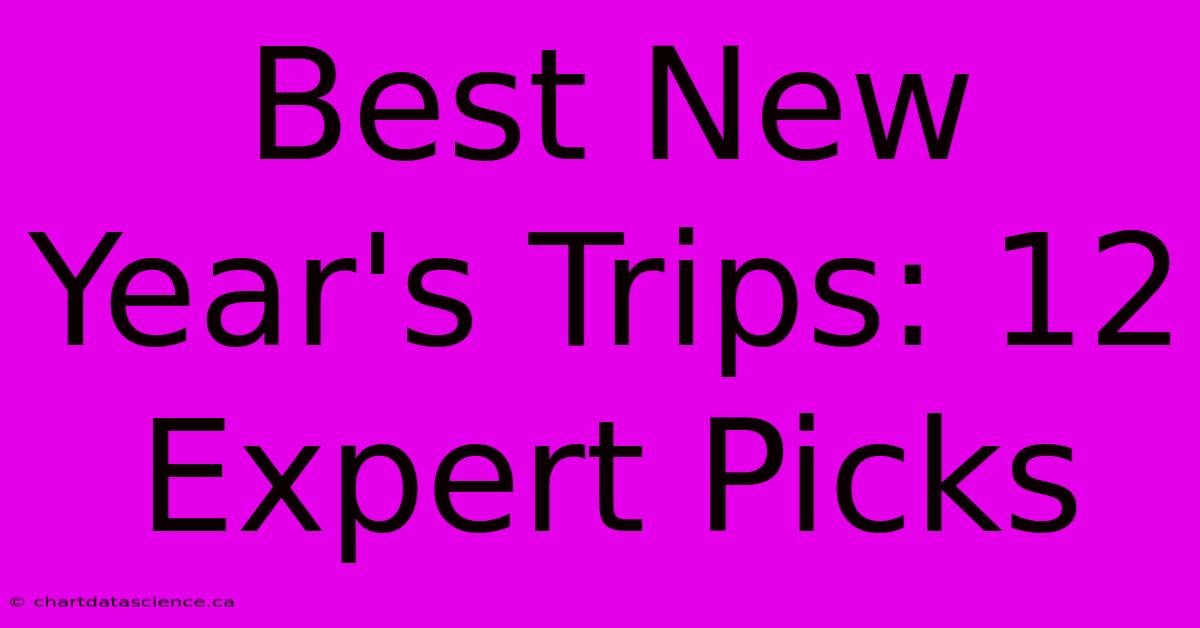 Best New Year's Trips: 12 Expert Picks