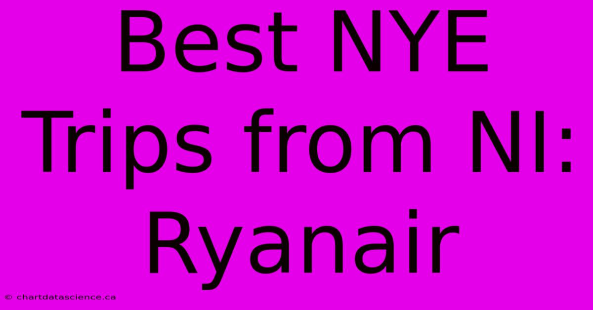 Best NYE Trips From NI: Ryanair