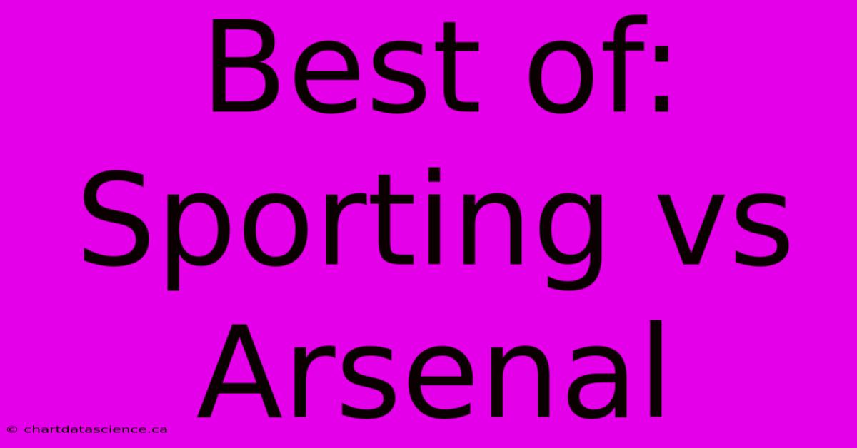 Best Of: Sporting Vs Arsenal