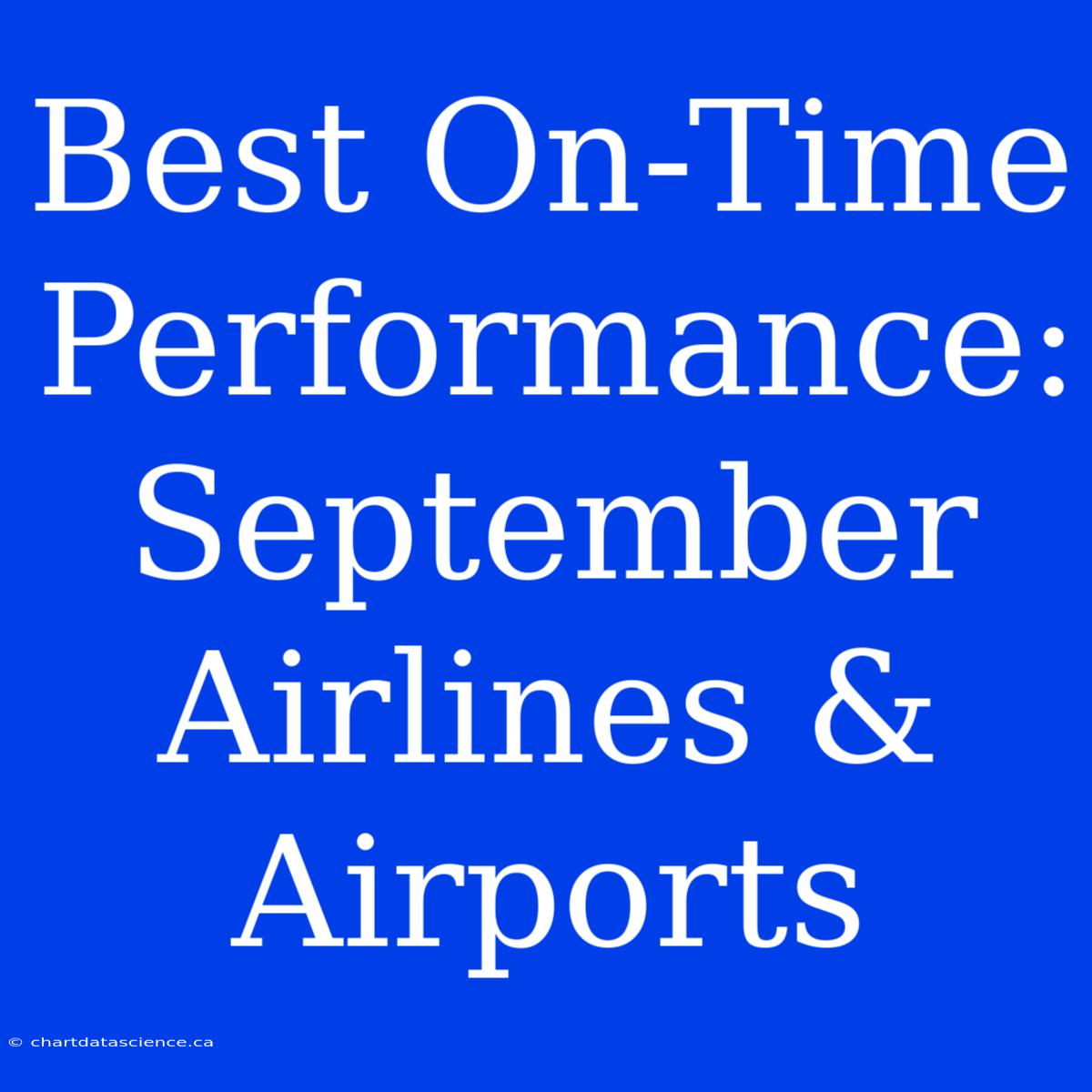 Best On-Time Performance: September Airlines & Airports