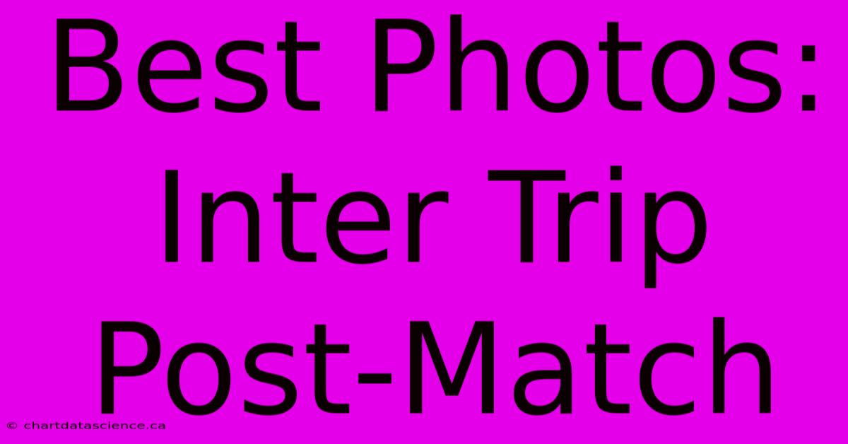 Best Photos: Inter Trip Post-Match 