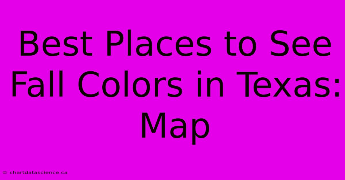 Best Places To See Fall Colors In Texas: Map 