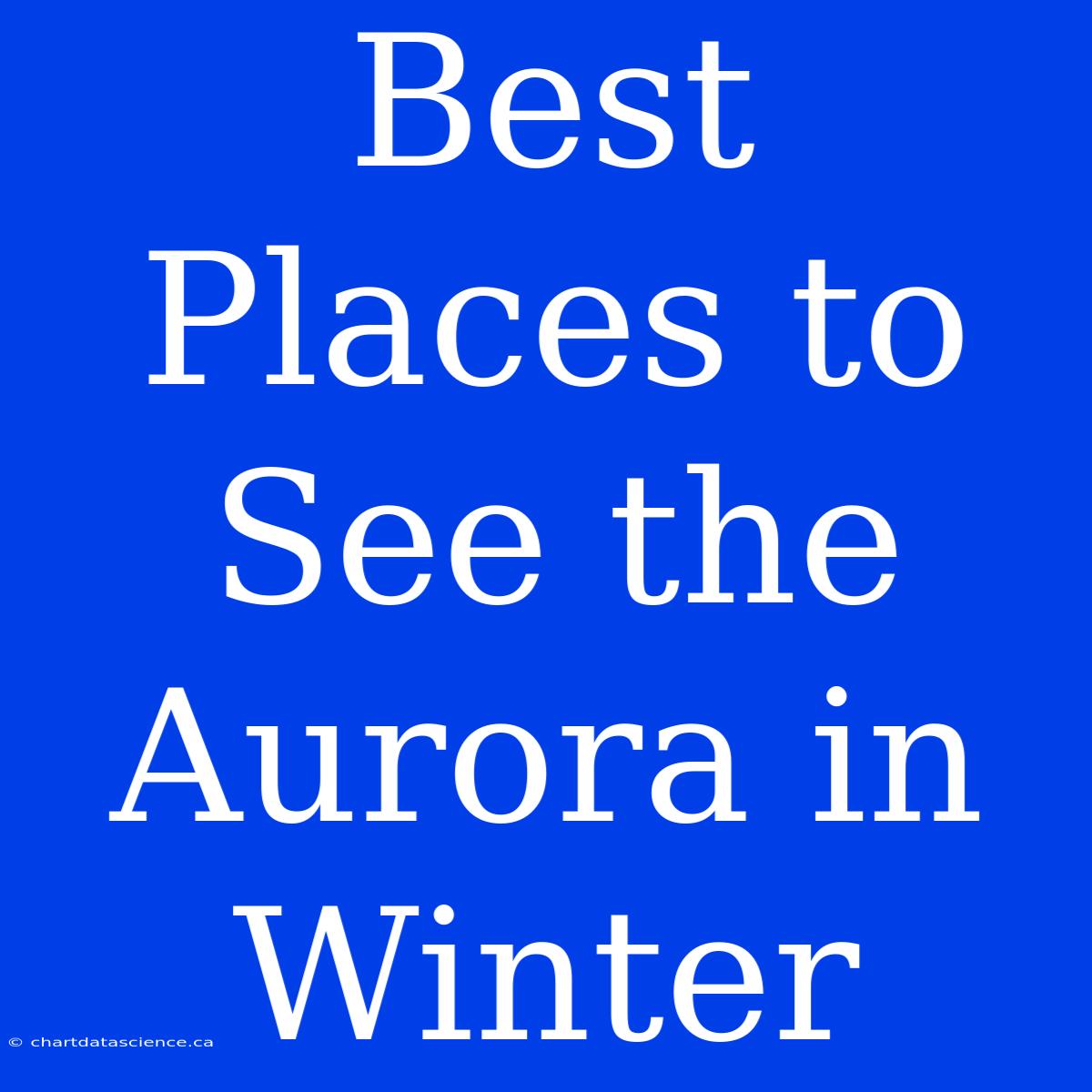 Best Places To See The Aurora In Winter