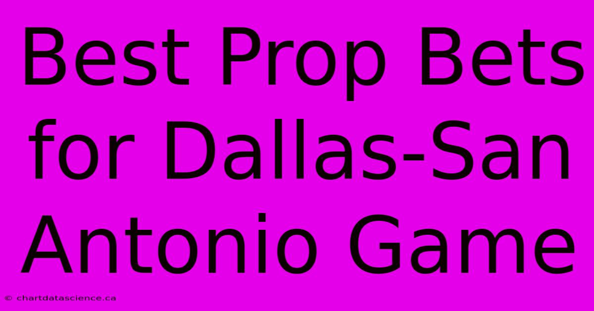 Best Prop Bets For Dallas-San Antonio Game