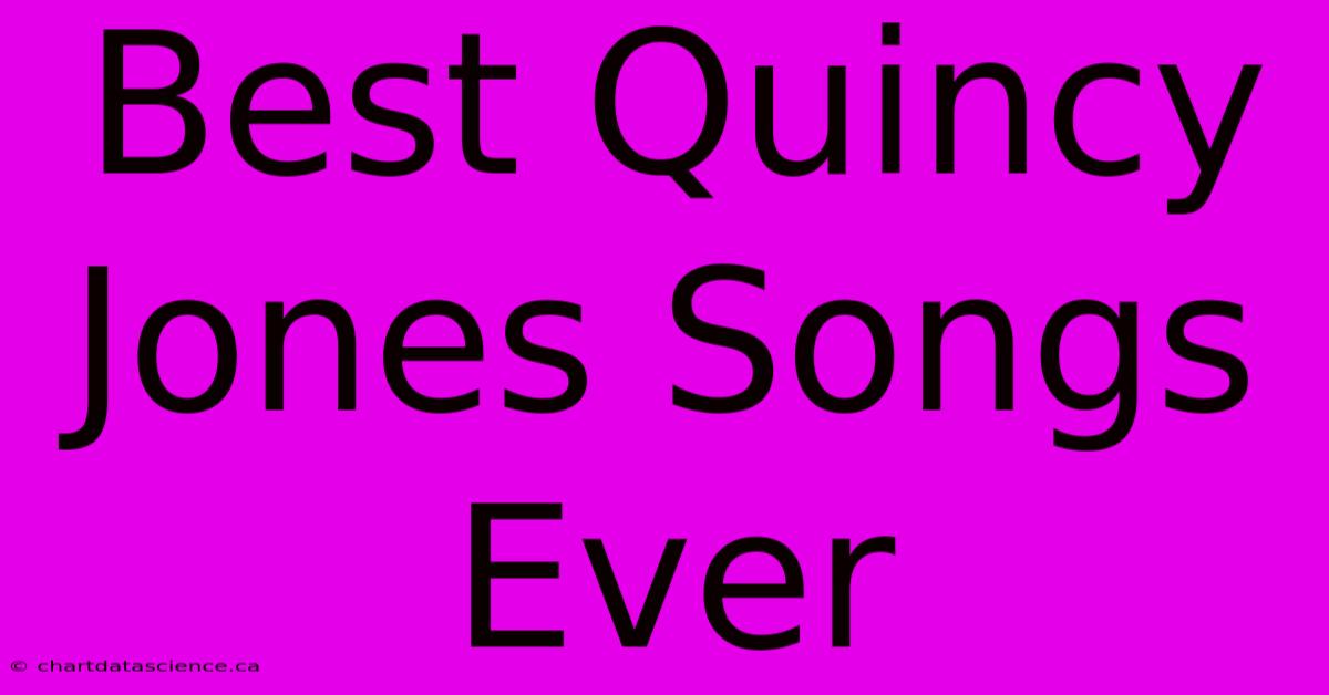 Best Quincy Jones Songs Ever