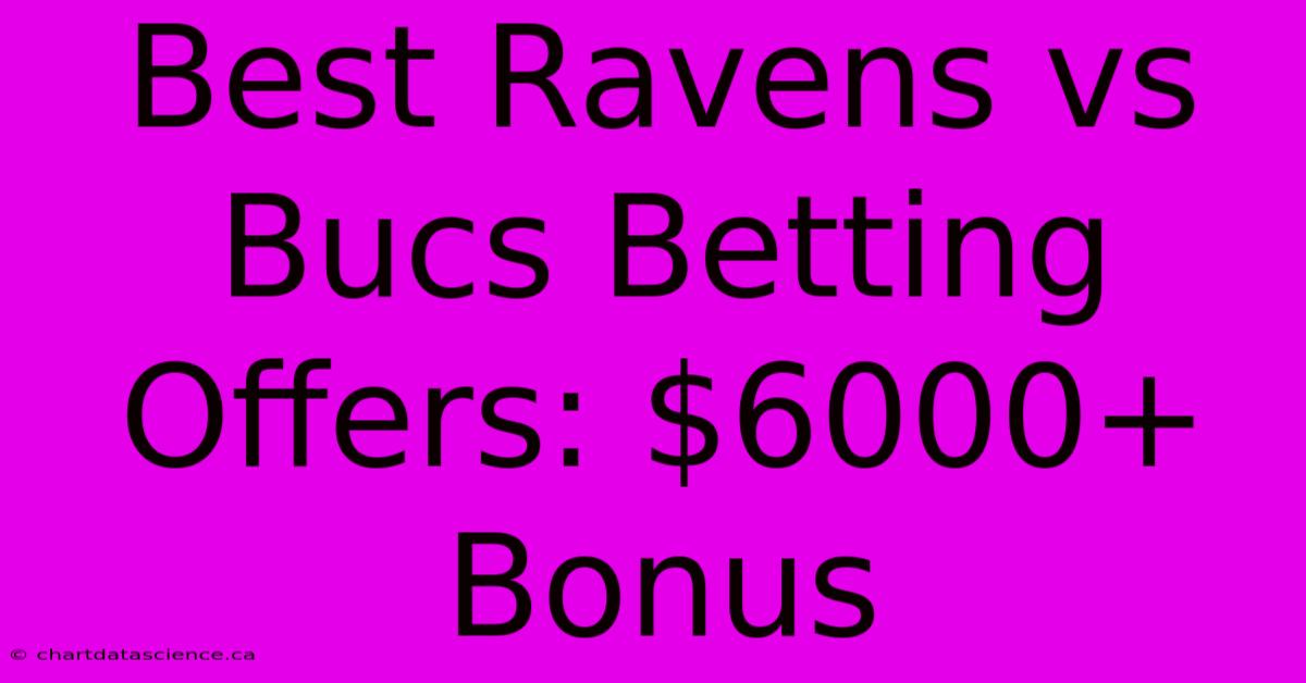 Best Ravens Vs Bucs Betting Offers: $6000+ Bonus