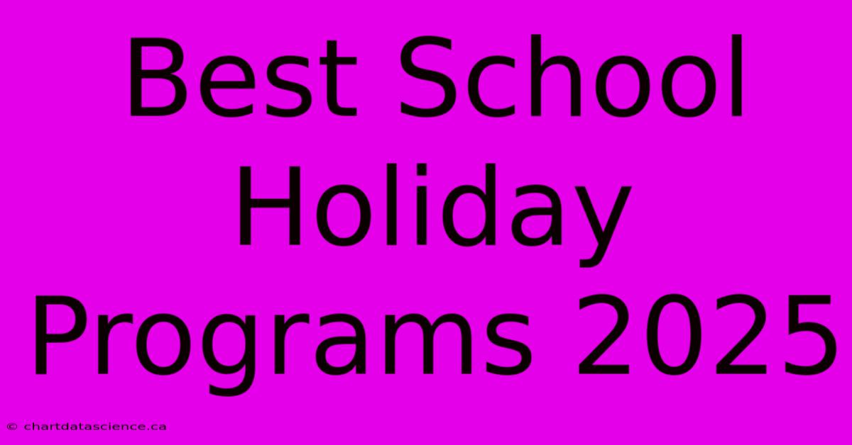 Best School Holiday Programs 2025