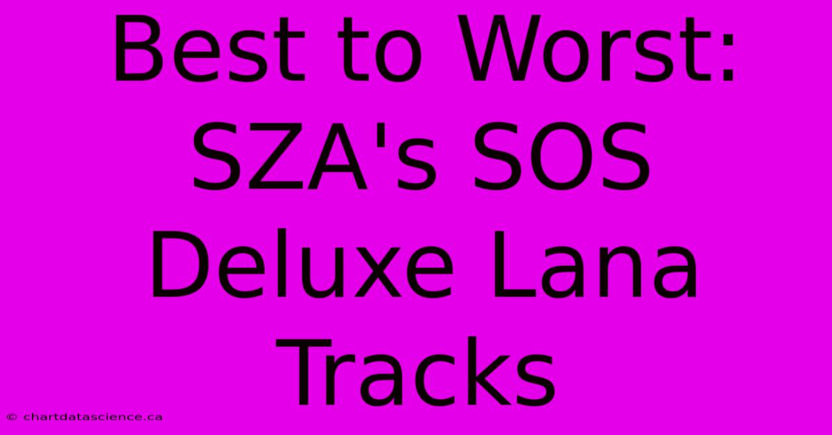 Best To Worst: SZA's SOS Deluxe Lana Tracks