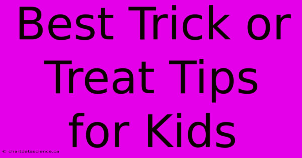 Best Trick Or Treat Tips For Kids