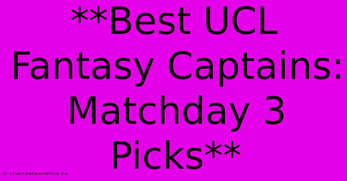 **Best UCL Fantasy Captains: Matchday 3 Picks**