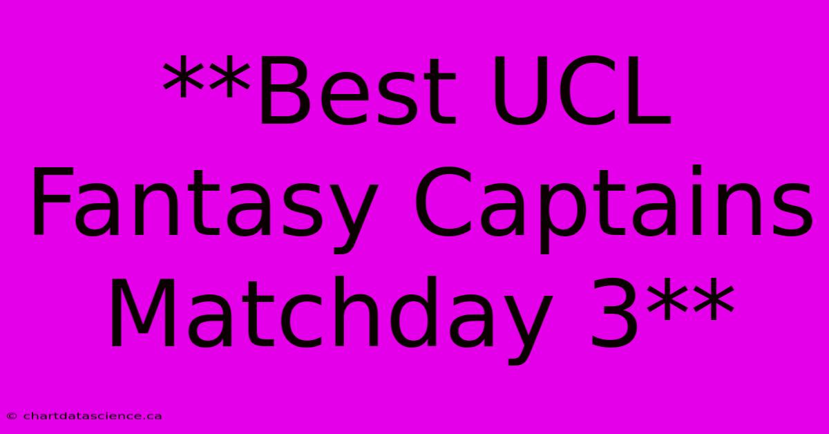 **Best UCL Fantasy Captains Matchday 3**