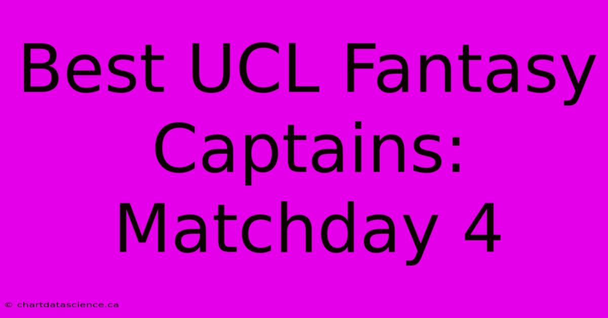 Best UCL Fantasy Captains: Matchday 4