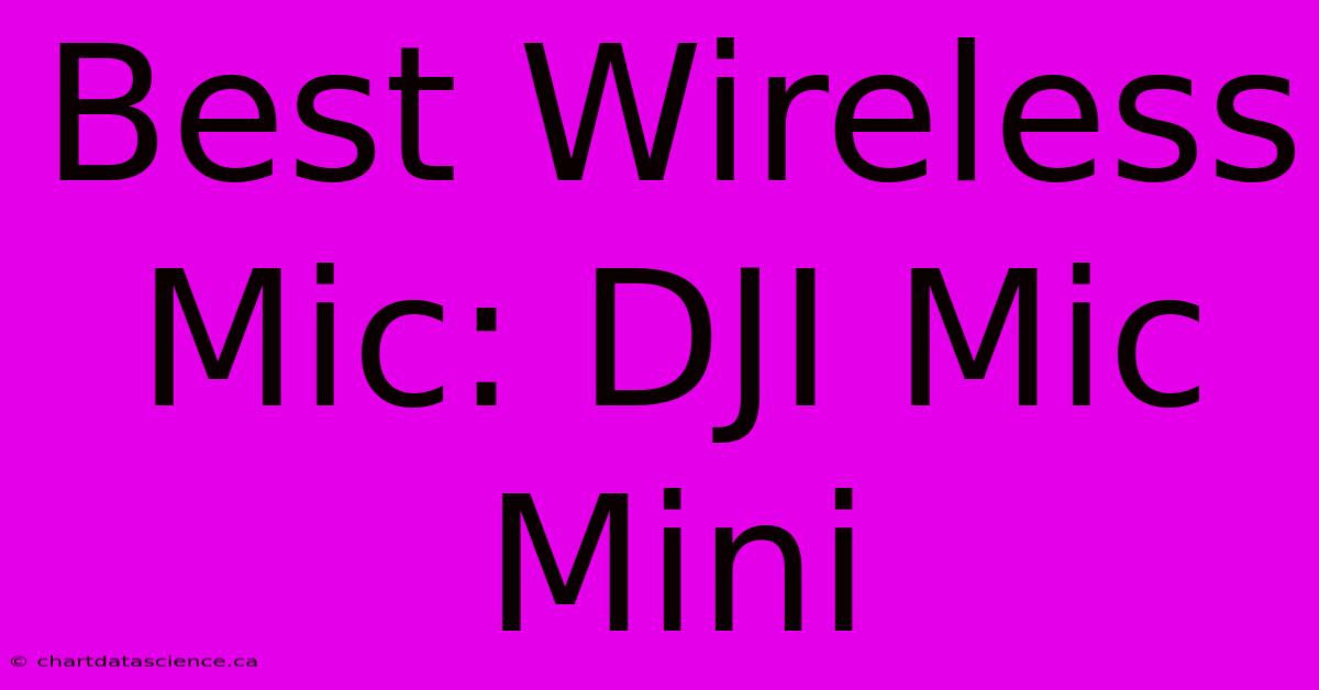 Best Wireless Mic: DJI Mic Mini