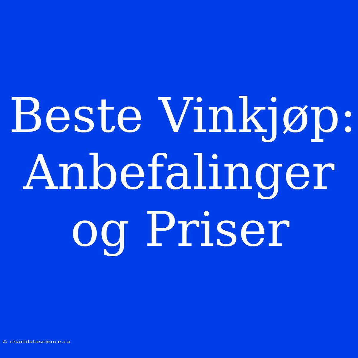 Beste Vinkjøp: Anbefalinger Og Priser