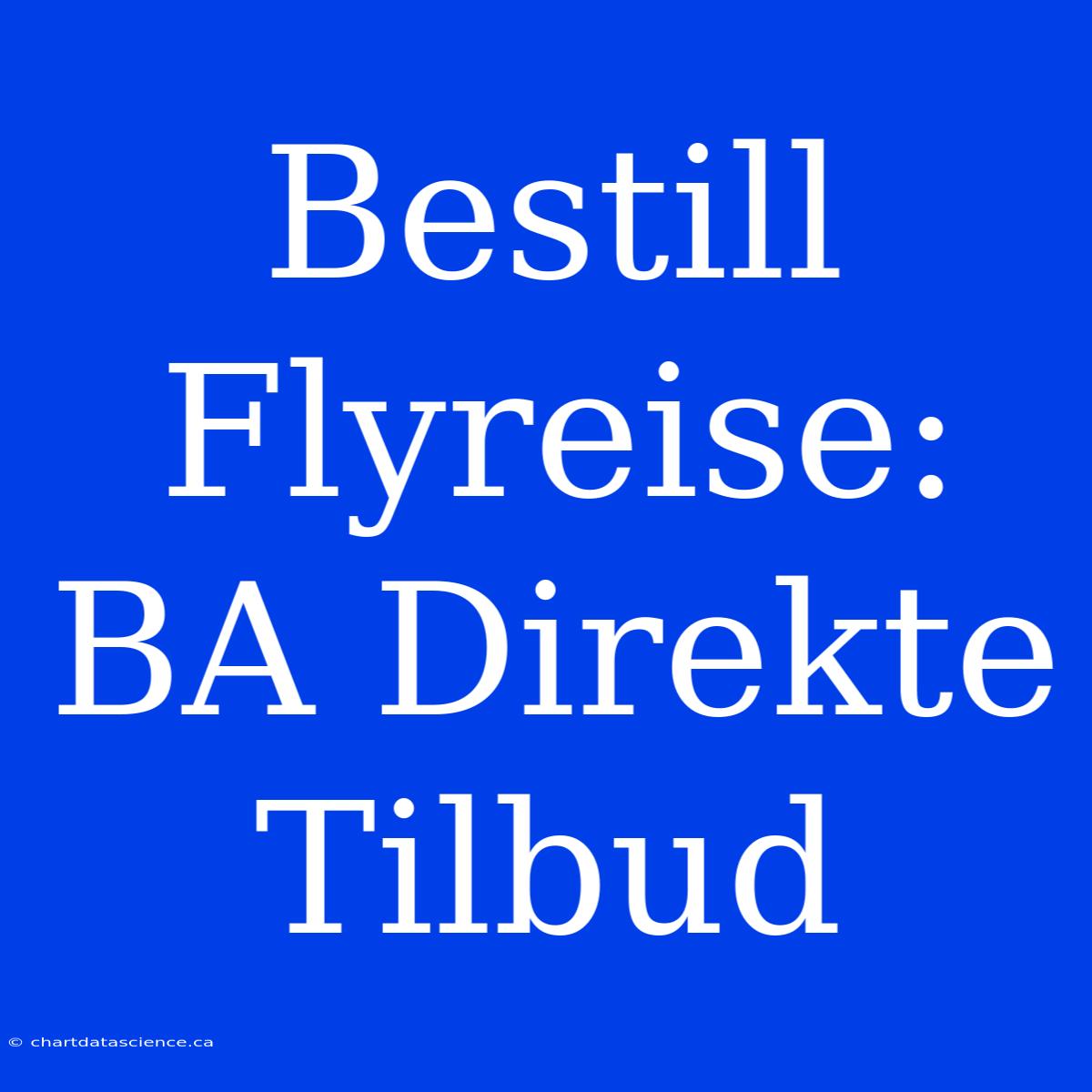 Bestill Flyreise: BA Direkte Tilbud